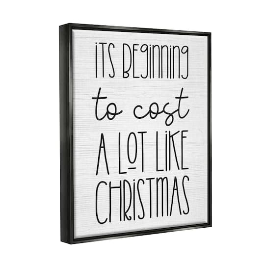 Stupell Industries Beginning To Cost Like Christmas Humor Framed Floater Canvas Wall Art